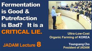 JADAM Lecture Part 8. Fermentation is Good & Putrefaction is Bad? It is a CRITICAL LIE